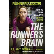 Runner's World The Runner's Brain How to Think Smarter to Run Better by Brown, Jeff; Neporent, Liz; Keflezighi, Meb; Editors of Runner's World Maga, 9781623363475