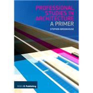 Professional Studies in Architecture: A Primer by Brookhouse,Stephen, 9781859463475