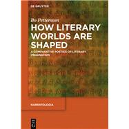 How Literary Worlds Are Shaped by Pettersson, Bo, 9783110483475
