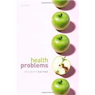 Health Problems Philosophical Puzzles about the Nature of Health by Barnes, Elizabeth, 9780192883476