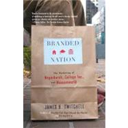 Branded Nation The Marketing of Megachurch, College Inc., and Museumworld by Twitchell, James B., 9780743243476