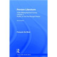 Persian Literature - A Bio-Bibliographical Survey: Poetry of the Pre-Mongol Period (Volume V) by De Blois; Francois, 9780947593476