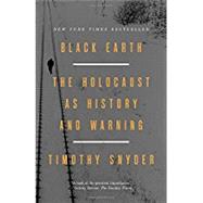 Black Earth The Holocaust as History and Warning by Snyder, Timothy, 9781101903476