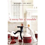 A Teeny Bit of Trouble by West, Michael Lee, 9781250023476