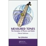 Measured Tones: The Interplay of Physics and Music, Third Edition by Johnston; Ian, 9781420093476