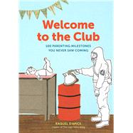 Welcome to the Club 100 Parenting Milestones You Never Saw Coming (Parenting Books, Parenting Books Best Sellers, New Parents Gift) by D'Apice, Raquel, 9781452153476