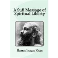 A Sufi Message of Spiritual Liberty by Khan, Hazrat Inayat, 9781453833476