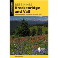 Best Hikes Breckenridge and Vail The Greatest Views, Wildlife, and Forest Strolls by Gaug, Maryann, 9781493053476