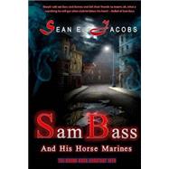 Sam Bass and His Horse Marines by Jacobs, Sean E.; Struss, Barbara J., 9781503013476
