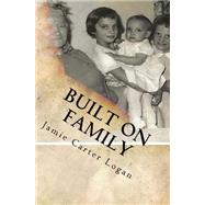 Built on Family by Logan, Jamie E. Carter, 9781518893476