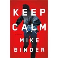 Keep Calm A Thriller by Binder, Mike, 9781627793476