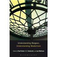 Understanding Bergson, Understanding Modernism by Gontarski, S. E.; Ardoin, Paul; Mattison, Laci, 9781628923476