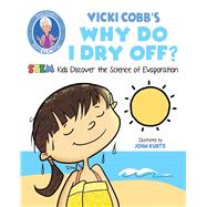 Vicki Cobb's Why Do I Dry Off? by Cobb, Vicki; Kurtz, John, 9781631583476