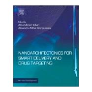 Nanoarchitectonics for Smart Delivery and Drug Targeting by Holban, Alina Maria; Grumezescu, Alexandru Mihai, 9780323473477