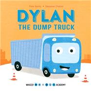 Whizzy Wheels Academy: Dylan the Dump Truck by Bently, Peter; Chebret, Sebastien, 9780711243477