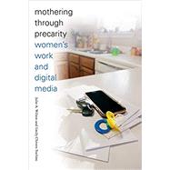 Mothering Through Precarity by Wilson, Julie A.; Yochim, Emily Chivers, 9780822363477