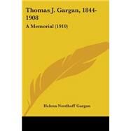 Thomas J Gargan, 1844-1908 : A Memorial (1910) by Gargan, Helena Nordhoff, 9781104413477
