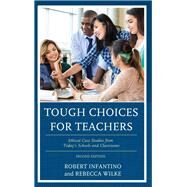Tough Choices for Teachers Ethical Case Studies from Todays Schools and Classrooms by Infantino, Robert; Wilke, Rebecca, 9781475843477