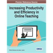 Increasing Productivity and Efficiency in Online Teaching by Dickenson, Patricia; Jaurez, James J., 9781522503477