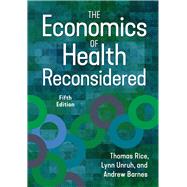 The Economics of Health Reconsidered, Fifth Edition by Unruh, Lynn; Barnes, Andrew J.; Rice, Thomas, 9781640553477
