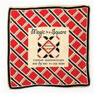Magic in a Square Vintage Handkerchiefs How & Why to Use Them by Helander, Bruce, 9781667833477