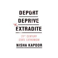 Deport, Deprive, Extradite 21st Century State Extremism by Kapoor, Nisha, 9781786633477