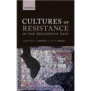 Cultures of Resistance in the Hellenistic East by Kosmin, Paul J.; Moyer, Ian S., 9780192863478