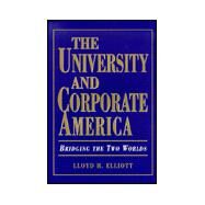 The University and Corporate America: Bridging the Two Worlds by Elliott, Lloyd H., 9780966523478