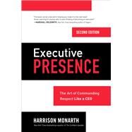 Executive Presence, Second Edition: The Art of Commanding Respect Like a CEO by Monarth, Harrison, 9781260143478