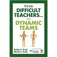 From Difficult Teachers . . . to Dynamic Teams by Barbara L. Brock, 9781412913478