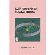 Basic Concepts of Nuclear Physics by Garg, Jagadish, 9781441553478