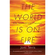 The World is on Fire Scrap, Treasure, and Songs of Apocalypse by Tevis, Joni, 9781571313478