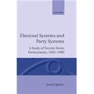 Electoral Systems and Party Systems A Study of Twenty-Seven Democracies, 1945-1990 by Lijphart, Arend, 9780198273479