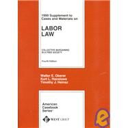 1999 Case Supplement to Cases and Materials on Labor Law: Collective Bargaining in a Free Society by Oberer, Walter E.; Heinsz, Timothy J., 9780314233479
