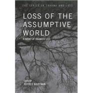Loss of the Assumptive World: A Theory of Traumatic Loss by Kauffman,Jeffrey, 9780415763479