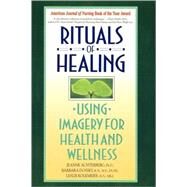 Rituals of Healing Using Imagery for Health and Wellness by Achterberg, Jeanne; Dossey, Barbara, 9780553373479