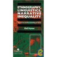 Ethnography, Linguistics, Narrative Inequality: Toward An Understanding Of Voice by Hymes,Dell, 9780748403479