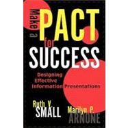 Make a PACT for Success Designing Effective Information Presentations by Small, Ruth V.; Arnone, Marilyn P., 9780810843479