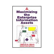 Maximizing the Enterprise Information Assets by Wells; Timothy, 9780849313479