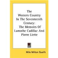 The Western Country in the Seventeenth Century: The Memoirs of Lamothe Cadillac and Pierre Liette by Quaife, Milo Milton, 9781432563479