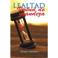 Lealtad virtud de grandeza by Medina, Daniel, 9781506503479