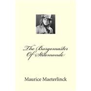 The Burgomaster of Stilemonde by Maeterlinck, Maurice; Mattos, Alexander Teixeira De, 9781508413479