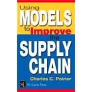 Using Models to Improve the Supply Chain by Poirier; Charles C., 9781574443479