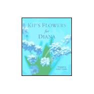 Kip's Flowers for Diana : Flower Arrangements Created for Princess Diana by Dodds, Kip; Earl, Andy, 9780283063480