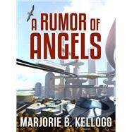 A Rumor of Angels by Kellogg, Marjorie B., 9780451123480