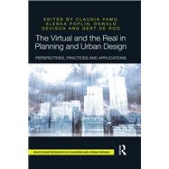 The Virtual and the Real in Planning and Urban Design: Perspectives, Practices and Applications by Yamu; Claudia, 9781138283480