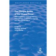 The Cheque Books of the Chapel Royal: With Additional Material from the Manuscripts of William Lovegrove and Marmaduke Alford: With Additional Material from the Manuscripts of William Lovegrove and Marmaduke Alford by Lovegrove,William, 9781138733480