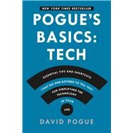 Pogue's Basics: Essential Tips and Shortcuts (That No One Bothers to Tell You) for Simplifying the Technology in Your Life by Pogue, David, 9781250053480