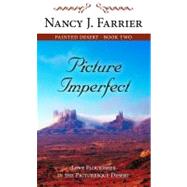 Picture Imperfect: Love Flourishes in the Picturesque Desert by Farrier, Nancy J., 9781410433480