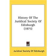 History of the Juridical Society of Edinburgh by Juridical Society of Edinburgh, 9781437193480